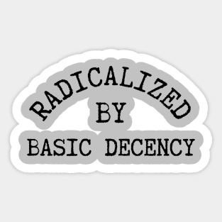 radicalized-by-basic-decency Sticker